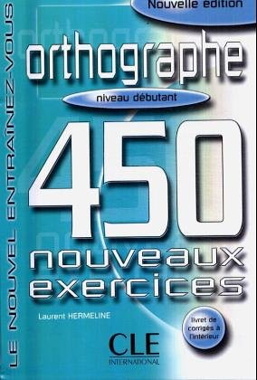 Orthographe - 450 nouveaux exercices. Niveau débutant Study Guides