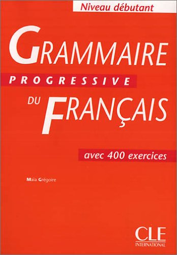 Grammaire progressive du français - Niveau Débutant. Avec 400 exercices / Arbeitsbuch Foreign Languages ​​& Dictionaries