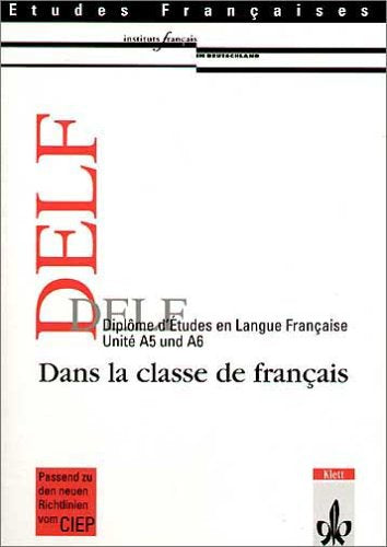 Etudes Françaises - DELF. Dans la classe de français: Etudes francaises, DELF, Schülerbuch, Unite A5 und A6 Study Guides