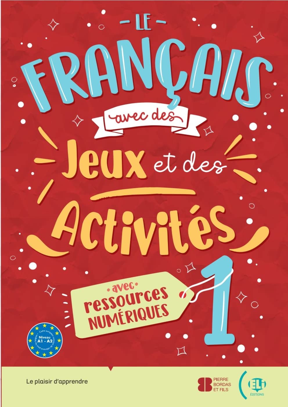 Le français avec des jeux et des activités 1: avec ressources numériques, solutions et transcriptions Professional & Reference Books
