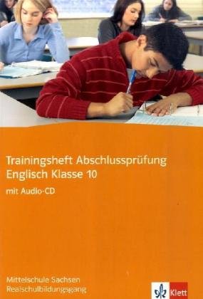 Trainingsheft Abschlussprüfung Englisch Klasse 10: Mittelschule Sachsen Realschulbildungsgang Study Guides