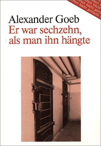 Er war sechzehn als man ihn hängte: Das kurze Leben des Widerstandskämpfers Bartholomäus Schink (Lesen leicht gemacht / Einfache oder vereinfachte ... Literatur mit deutschen Worterklärungen) Memories