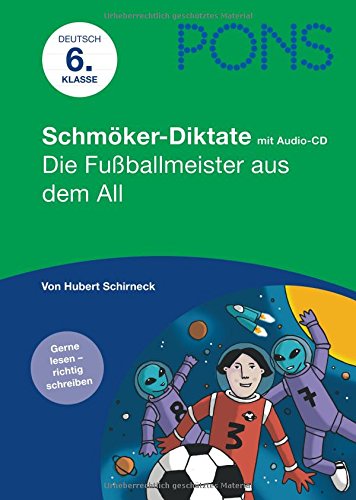 Die Fußballmeister aus dem All: Deutsch - 6. Klasse, Lesen und schreiben üben (PONS Schmöker-Diktate mit Audio-CD / Gerne lesen - richtig schreiben) Study Guides