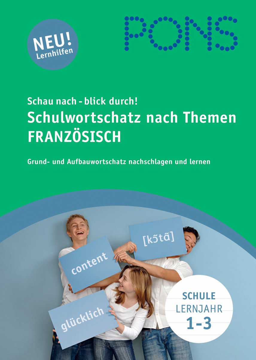 PONS Schau nach - blick durch! Schulwortschatz nach Themen Französisch: Grundwortschatz und Aufbauwortschatz nachschlagen und lernen: 5.000 Vokabeln nach Schuljahren sortiert Study Guides
