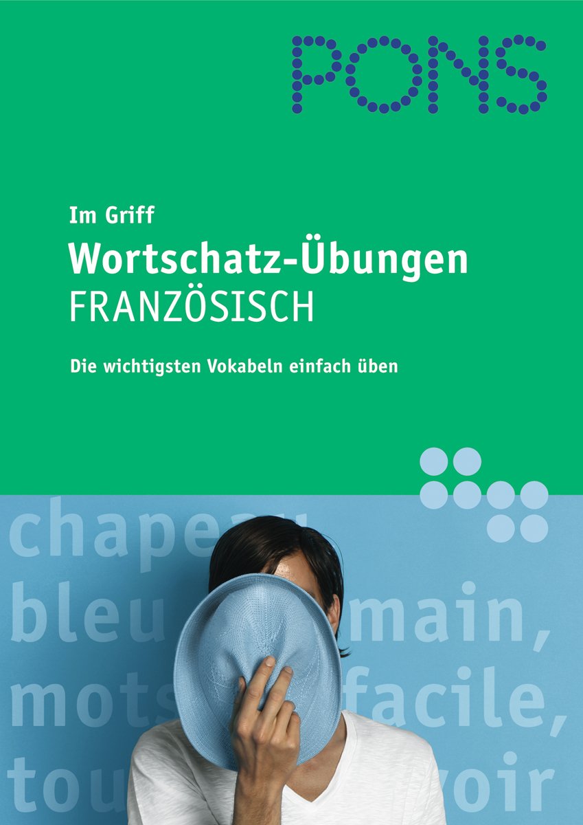 PONS im Griff Wortschatz-Übungen Französisch: Die wichtigsten Vokabeln einfach üben Study Guides