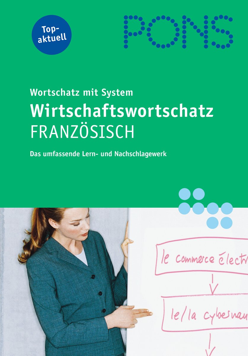 PONS Wirtschaftswortschatz mit System Französisch: Das umfassende Lern- und Nachschlagewerk Foreign Languages ​​& Dictionaries