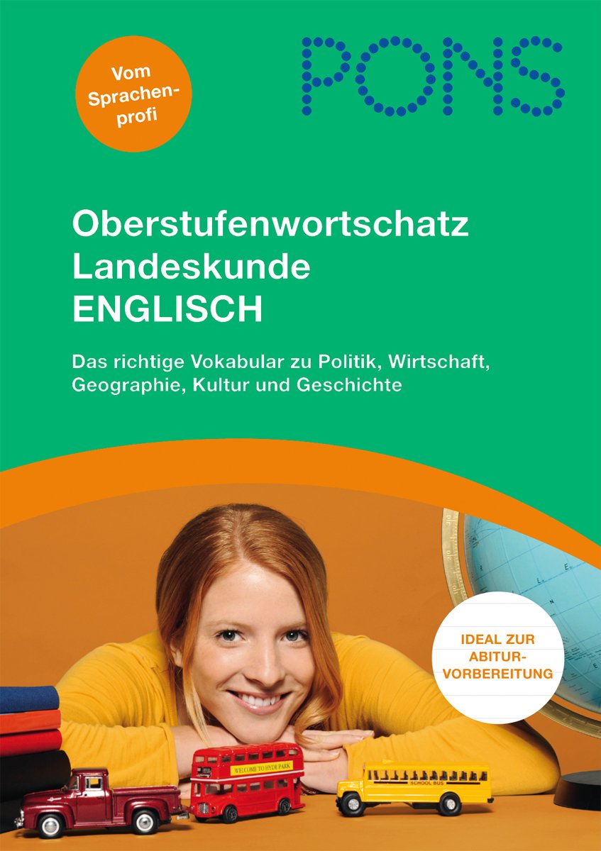 PONS Oberstufenwortschatz Landeskunde Englisch: Das richtige Vokabular zu Politik, Wirtschaft, Geographie, Kultur und Geschichte Study Guides