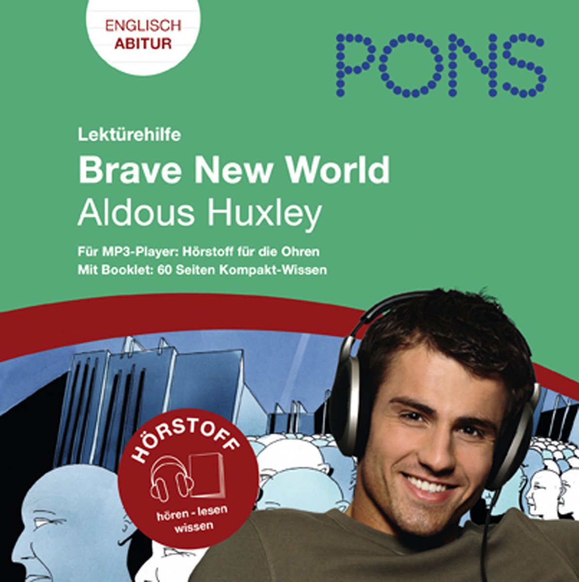 Lektürehilfe Aldous Huxley: Brave New World: Audio-Training für die Oberstufe und fürs Abitur; im Begleitbuch alle wichtigen Informationen zu Autor, ... (PONS Hörstoff! Hören - lesen - wissen) Study Guides