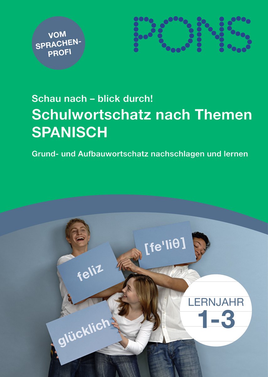 PONS Schau nach - blick durch! Schulwortschtz nach Themen Spanisch: Grundwortschatz und Aufbauwortschatz nachschlagen und lernen: 5.000 Vokabeln nach Schuljahren sortiert Study Guides