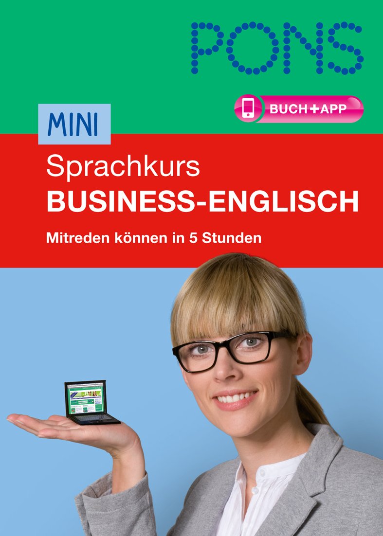 PONS Mini-Sprachkurs Business-Englisch: Im Beruf auf Englisch mitreden können in 5 Stunden. Extra: App mit Wortschatztraining.: Mitreden können in 5 Stunden. Buch mit App (PONS Mini-Sprachkurse) Foreign Languages ​​& Dictionaries