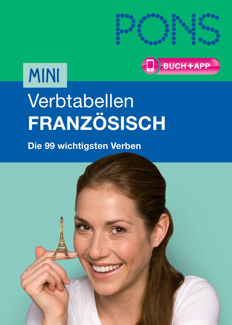 PONS Mini-Verbtabellen Französisch: Die 99 wichtigsten Verben: Die 99 wichtigsten Verben. Buch mit App Foreign Languages ​​& Dictionaries