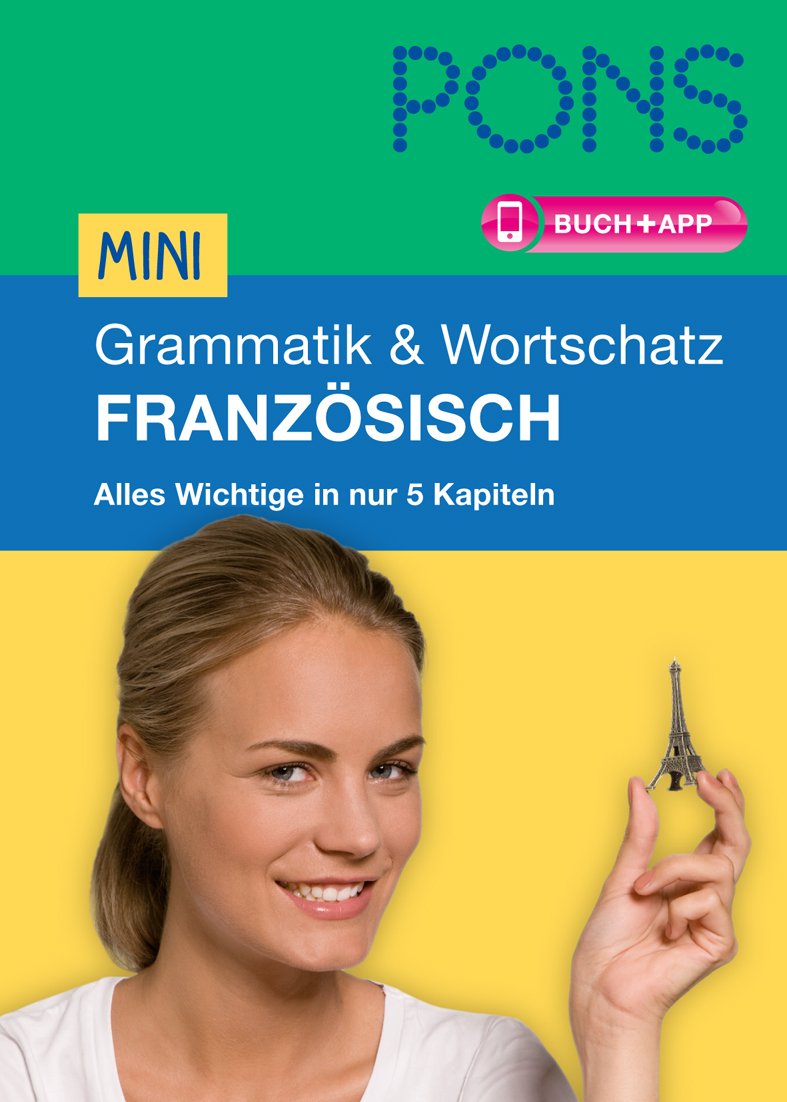 PONS Mini Grammatik & Wortschatz Französisch: Alles Wichtige zur Sprache in 5 Kapiteln: Alles Wichtige zur Sprache in 5 Kapiteln. Buch mit App Foreign Languages ​​& Dictionaries