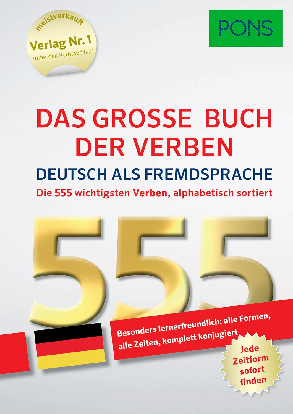 PONS Das große Buch der Verben Deutsch als Fremdsprache: Die 555 wichtigsten Verben. Alle Formen, alle Zeiten – komplett konjugiert: Die 555 wichtigsten Verben alphabetisch sortiert. General education