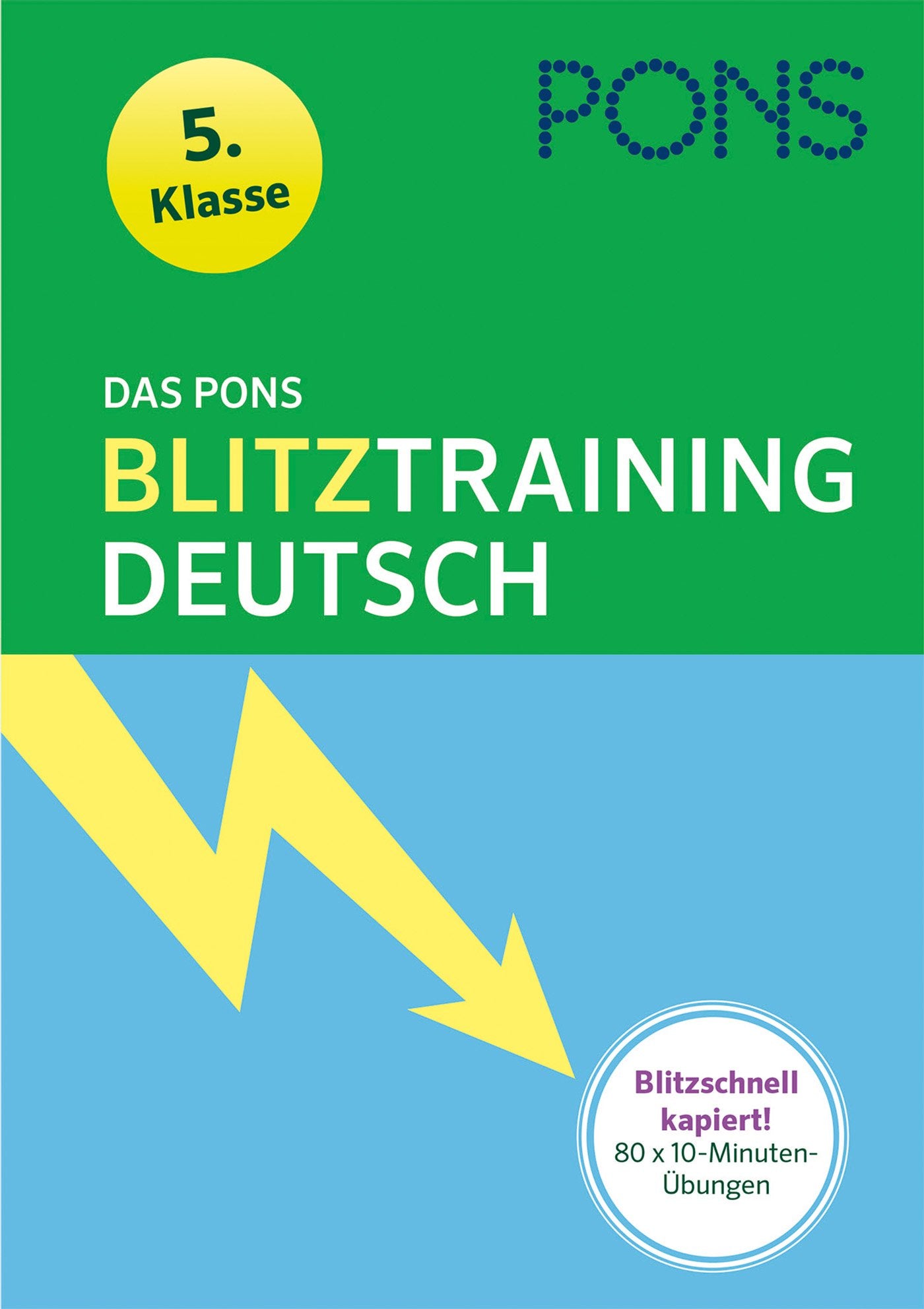 Das PONS Blitztraining Deutsch 5. Klasse: Blitzschnell kapiert - 10 Minuten-Übungsblock: Blitzschnell kapiert! 80 x 10-Minuten-Übungen Study Guides