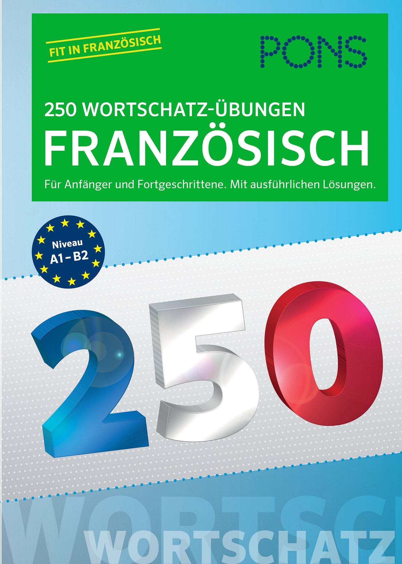 PONS 250 Wortschatz-Übungen Französisch: Für Anfänger und Fortgeschrittene. Mit ausführlichen Lösungen. (PONS 250 Grammatik-Übungen) Foreign Languages ​​& Dictionaries