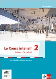 Le Cours intensif 2 Allgemeine Ausgabe 3. Fremdsprache ab 2016 Cahier d'activités Lehrerausgabe mit Lösungen, MP3-CD und Übungssoftware 2. Lernjahr Books