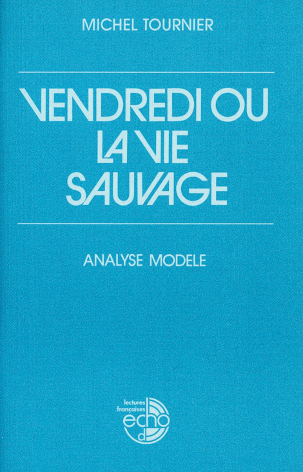 Vendredi ou la vie sauvage: Analyses modèles. Französische Lektüre für die Oberstufe (Éditions Klett) Study Guides