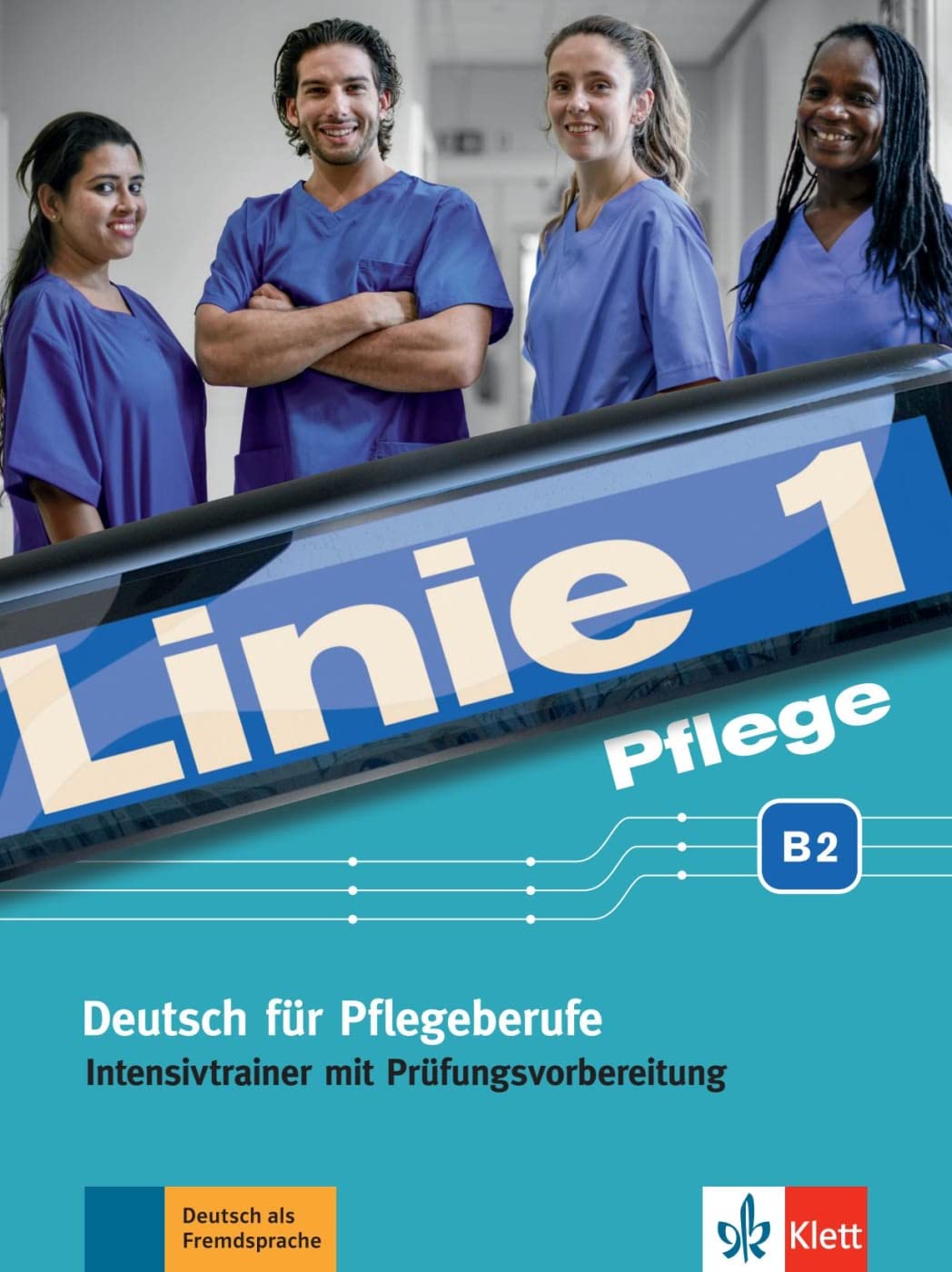 Linie 1 Pflege B2: Deutsch für Pflegeberufe. Intensivtrainer mit Prüfungsvorbereitung (Linie 1 Pflege: Deutsch für Pflegeberufe) book