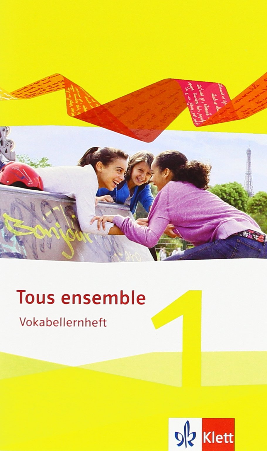Tous ensemble 1. Vokabellernheft. Ausgabe 2013 Foreign Languages ​​& Dictionaries