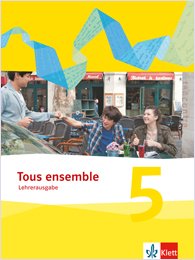 Tous ensemble 5 Ausgabe ab 2013 Lehrerausgabe zum Schülerbuch 5. Lernjahr Books