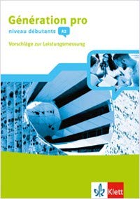 Génération pro - niveau débutants A2 Französisch an berufsbildenden Schulen und in der gymnasialen Oberstufe. Ausgabe ab 2018 Vorschläge zur Leistungsmessung (CD-ROM und Audio-CD) 1. Lernjahr Books