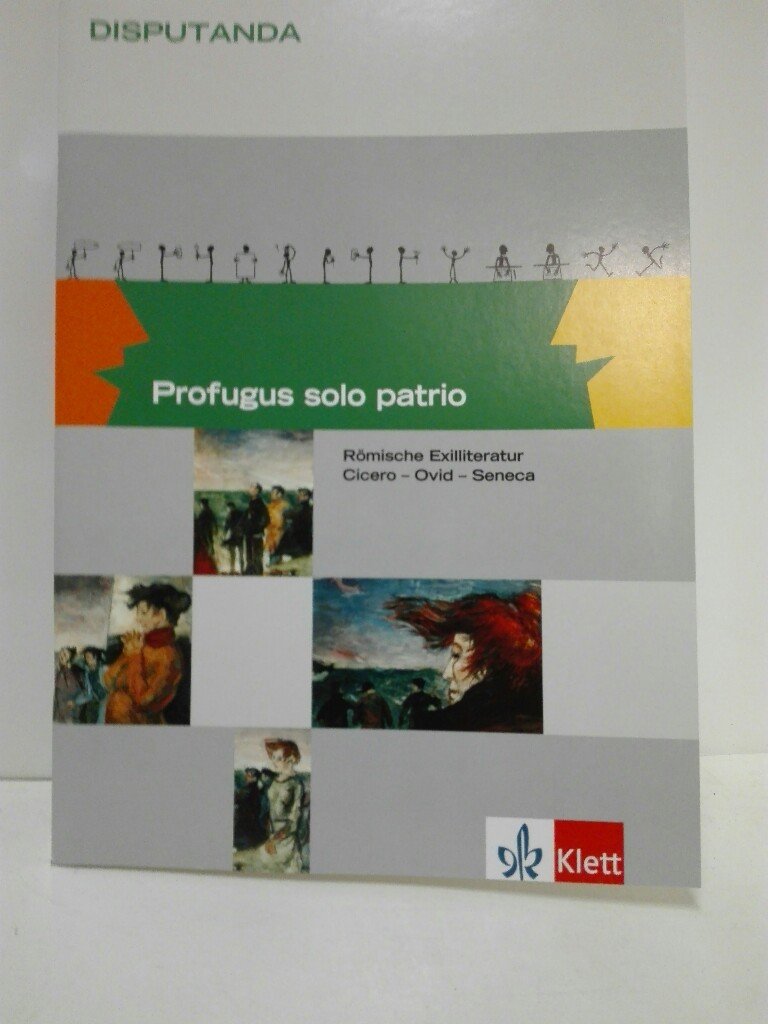 Profugus solo patrio. Römische Exilliteratur Cicero - Ovid - Seneca: Klassen 11-13 (Disputanda) Professional & Reference Books