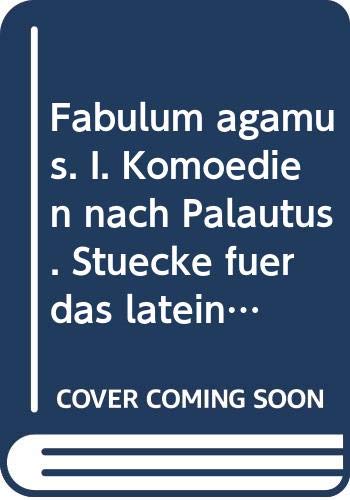 Fabulum agamus. I. Komödien nach Palautus. Stücke für das lateinische Schultheater Books