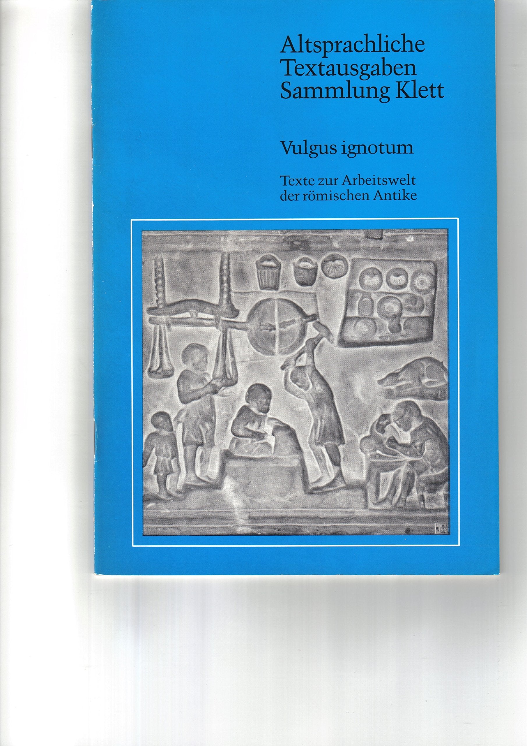 Vulgus ignotum. Texte zur Arbeitswelt der römischen Antike Books