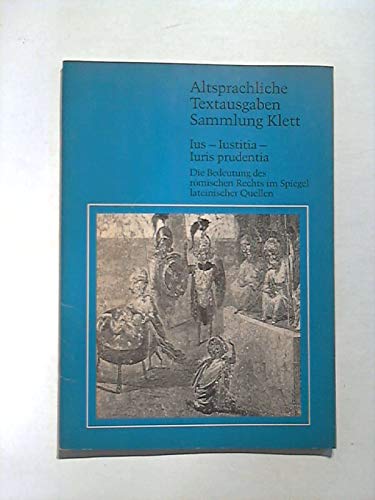 Ius-Iustitia - Iuris prudentia. Die Bedeutung des römischen Rechts im Spiegel lateinischer Quellen Books