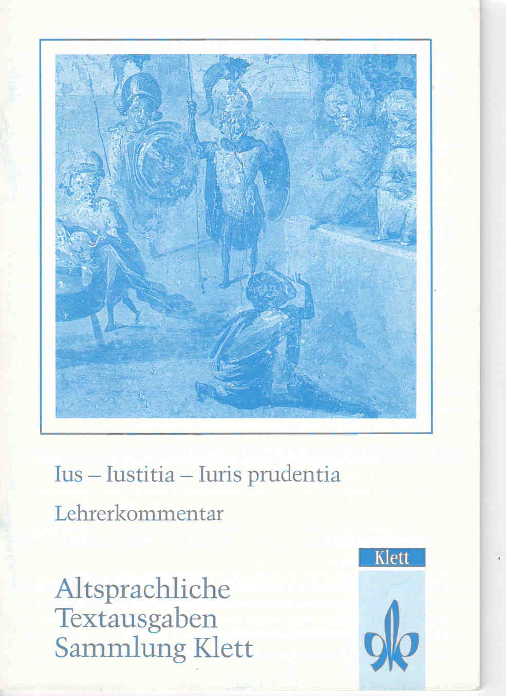 Ius - Lustitia - Luris prudentia! Lehrerkommentar (Alstsprachliche Textausgeben) Books