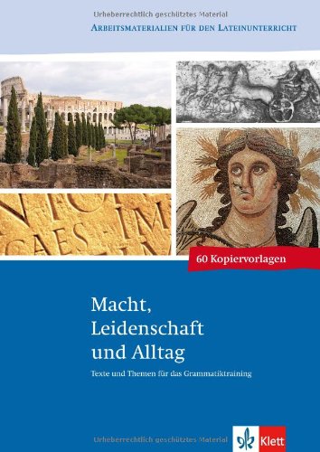 Texte und Themen: Macht, Leidenschaft und Alltag: Latein Kopiervorlagen 3.-4. Lernjahr Learning & Reference