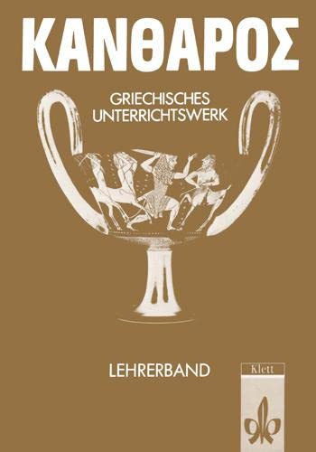 Kantharos. Griechisches Unterrichtswerk: Handreichung für den Unterricht Klassen 7-10 Learning & Reference