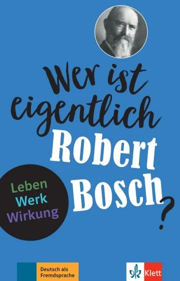 Wer ist eigentlich Robert Bosch? : Leben, Werk, Wirkung : Deutsch als Fremdsprache book