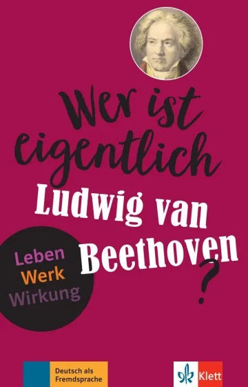 Wer ist eigentlich Ludwig van Beethoven? : Leben, Werk, Wirkung : Deutsch als Fremdsprache book
