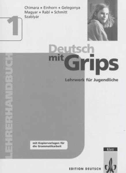 Deutsch mit Grips. Lehrwerk für Jugendliche: Deutsch mit Grips, Lehrerhandbuch: Lehrerhandbuch 1 Education & Training