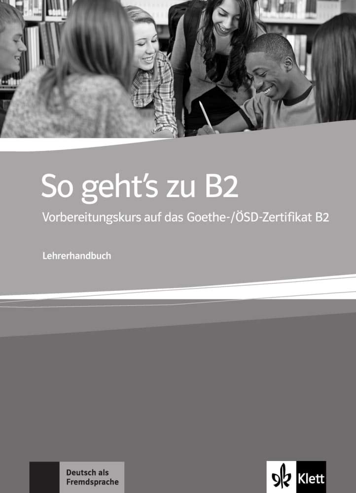 So geht's zu B2: Ein Vorbereitungskurs auf das Goethe-/ÖSD-Zertifikat B2. Lehrerhandbuch Foreign Languages ​​& Dictionaries