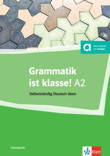 Grammatik ist klasse! : selbstständig Deutsch üben : A2 Learning & Reference