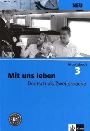 Mit uns leben NEU: Arbeitsbuch. Arbeitsbuch: Niveau B1 Learning & Reference