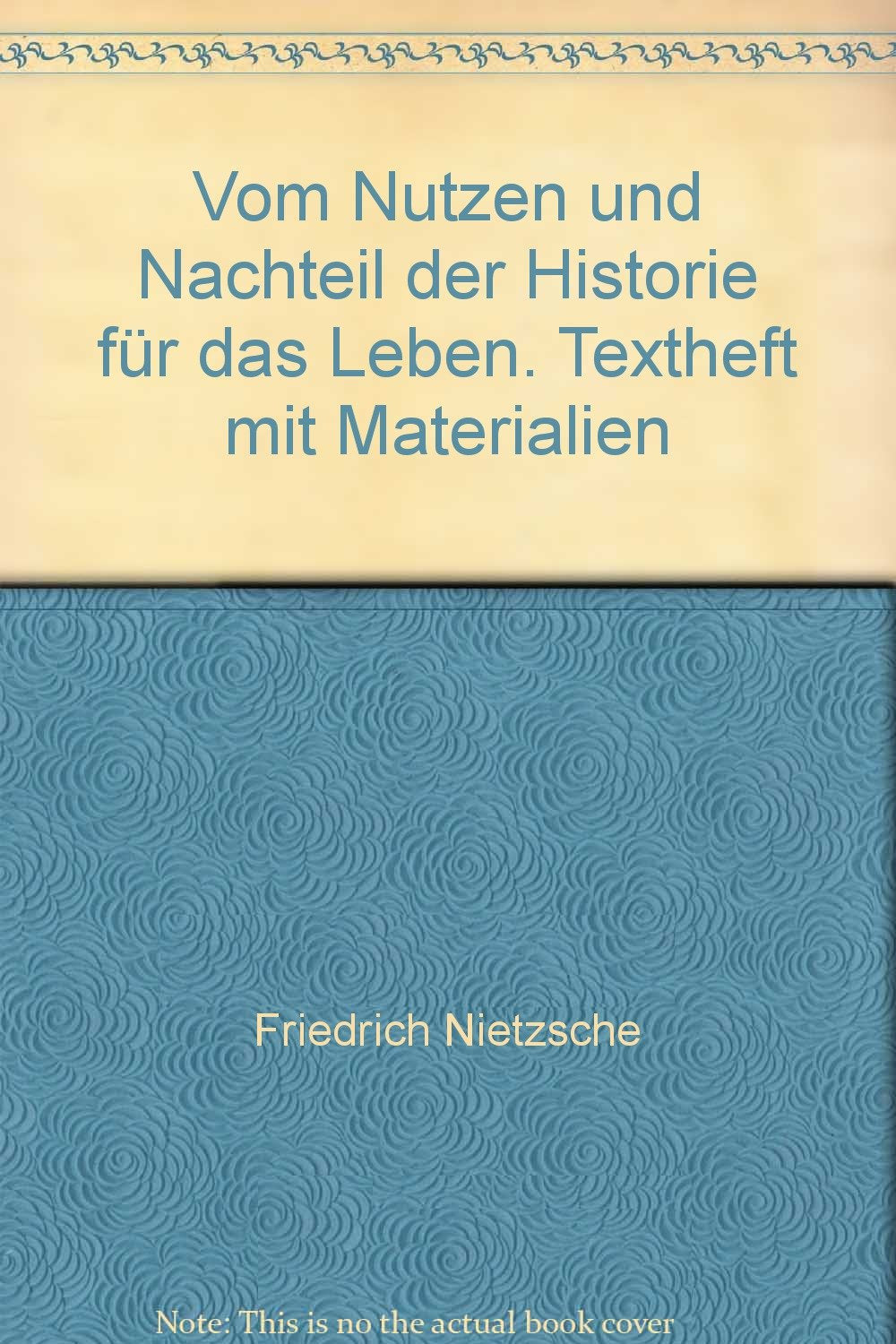Friedrich Nietzsche: Vom Nutzen und Nachteil der Historie für das Leben. Textheft mit Materialien Science