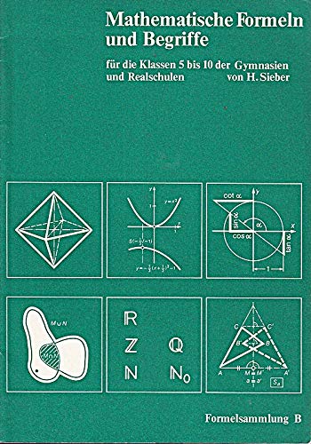 Mathematische Formeln und Begriffe, Formelsammlung B für die Klassen 5 bis 10 der Gymnasien u. Realschulen Learning & Reference