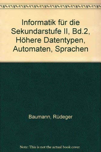Informatik für die Sekundarstufe II, Bd.2, Höhere Datentypen, Automaten, Sprachen Learning & Reference