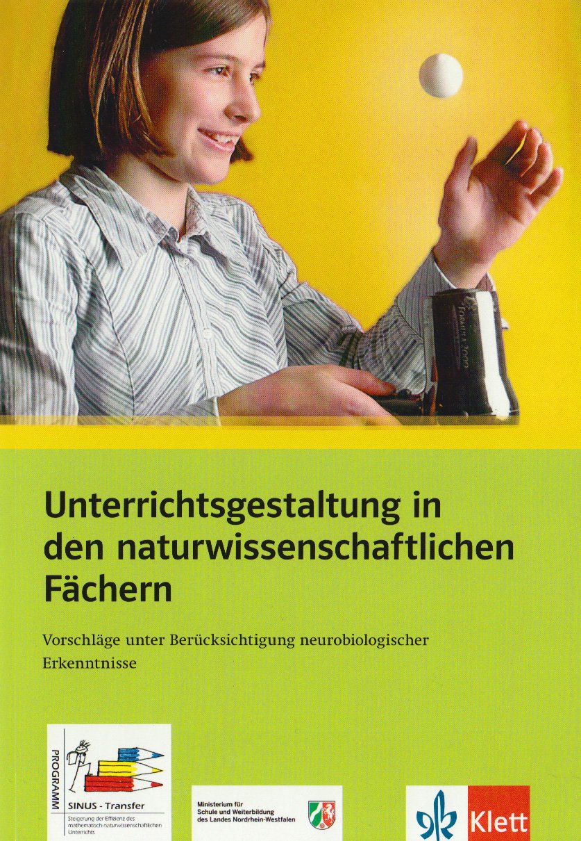 Unterrichtsgestaltung in den naturwissenschaftlichen Fächern: Vorschläge unter Berücksichtigung neurobiologischer Erkenntnisse (Programm Sinus-Transfer) Natural Sciences