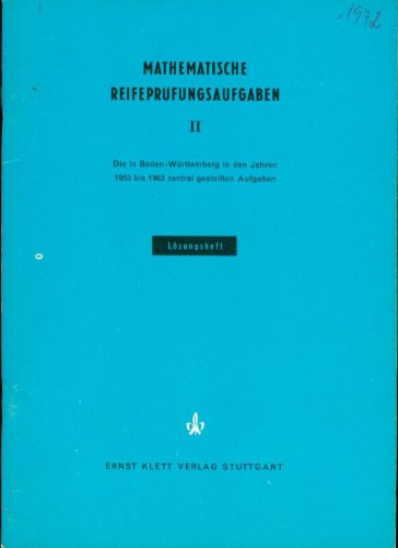 Mathematische Reifeprüfungsaufgaben Baden Würtemberg II Lösungsheft Books