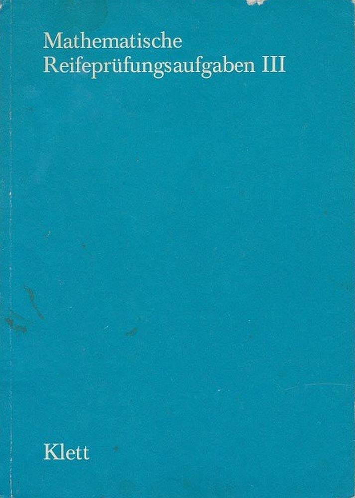 Mathematische Reifeprüfungsaufgaben 1966-1973: Die in Baden-Württemberg in den Jahren 1966-1973 zentral und an technischen Oberschulen gestellten Aufgaben mit Lösungen Books