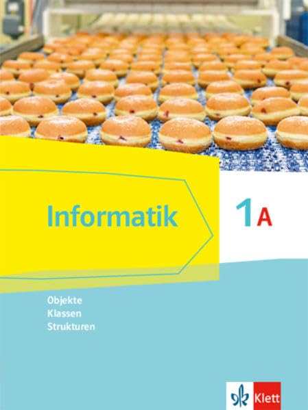 Informatik 1A. Objekte, Klassen, Strukturen. Schülerbuch Klasse 6.  Ausgabe Bayern ab 2018 Study Guides