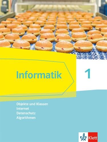 Informatik 1 (Objekte und Klassen, Internet, Datenschutz, Algorithmen). Schülerbuch Klassen 6/7. Ausgabe Bayern Computer Science