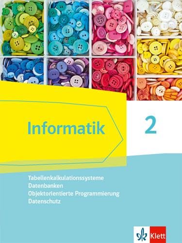Informatik 2 (Tabellenkalkulationssysteme, Datenbanken, Objektorientierte Programmierung, Datenschutz). Schülerbuch Klassen 9/10. Ausgabe Bayern Computer Science