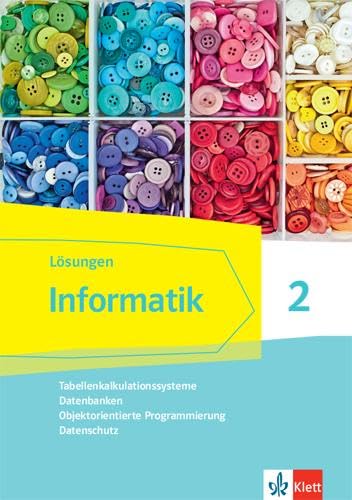 Informatik 2 (Tabellenkalkulationssysteme, Datenbanken, Objektorientierte Programmierung, Datenschutz).Lösungen Klassen 9/10. Ausgabe Bayern Computer Science