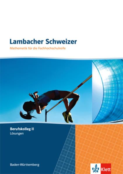 Lambacher Schweizer für die Fachhochschulreife. Mathematik für das Berufskolleg II: Lösungen Study Guides