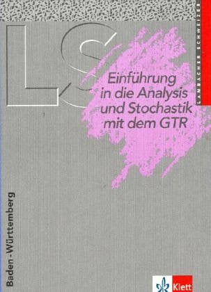 Lambacher Schweizer - Ausgabe für Baden-Württemberg - Neubearbeitung / 11. Schuljahr - Neubearbeitung. Einführung in die Analysis und Stochastik mit dem GTR Study Guides